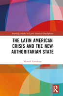 The Latin American Crisis and the New Authoritarian State 0367740397 Book Cover
