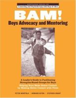 BAM! Boys Advocacy and Mentoring: A Leader's Guide to Facilitating Strengths-Based Groups for Boys - Helping Boys Make Better Contact By Making Better ... and Psychotherapy with Boys and Men) 0415963184 Book Cover