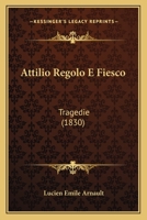 Attilio Regolo E Fiesco: Tragedie (1830) 1160799164 Book Cover