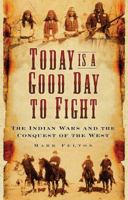 Today Is A Good Day To Fight: The Indian Wars and the Conquest of the West (Chronicles of Isambard Smith) 0750988908 Book Cover