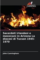 Sacerdoti irlandesi e messicani in Arizona La diocesi di Tucson 1945-1970 (Italian Edition) 6209510965 Book Cover