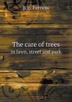 The Care of Trees in Lawn, Street and Park 1014330777 Book Cover