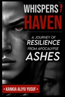 Whispers of Haven: A Journey of Resilience from Apocalypse Ashes B0CV4D82GR Book Cover