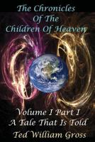 A Tale That Is Told - Part 1 (The Chronicles Of The Children Of Heaven Fantasy Series - Volume 1) 1469940310 Book Cover
