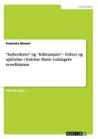 K�benhavn og Kilimanjaro - Enhed og splittelse i Katrine Marie Guldagers novellekrans 364053784X Book Cover