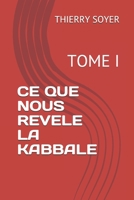 CE QUE NOUS REVELE LA KABBALE: TOME I (French Edition) B08JVLC1X2 Book Cover