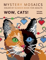 MYSTERY MOSAICS. WOW, CATS!: Color by number book for adults. 3*3 mm sections. 165281213X Book Cover
