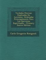 Verdades Eternas: Explicadas En Lecciones. Ordenadas Principalmente Para Los Ejercicios Espirituales - Primary Source Edition 1294382020 Book Cover