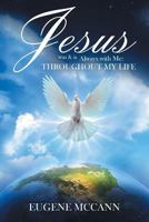 Jesus Was & Is Always with Me: Throughout My Life 1477127909 Book Cover