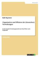 Organisation und Effizienz der (deutschen) Verwaltungen: Ist das formelle Verwaltungsmodell nach Max Weber noch Zeitgem��? 3656636060 Book Cover