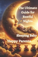Sleeping Baby, Happy Parents: The Ultimate Guide for Restful Nights: Essential Tips and Techniques for Establishing Healthy Sleep Patterns from Day One B0D1NTWWJJ Book Cover