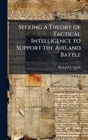 Seeking a Theory of Tactical Intelligence to Support the Airland Battle 1025121805 Book Cover