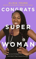 Congrats Superwoman: When You've Climbed the Mountain and Still Don't Feel Good Enough 1777419816 Book Cover