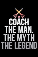 Coach The Man The Myth The Legend: Cool Broomball Coach Journal Notebook - Gifts Idea for Broomball Coach Notebook for Men & Women. 1661497918 Book Cover