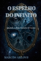 O Espelho do Infinito: Quando a Alma Encontra o Cosmos (Portuguese Edition) B0HH2Y1FTJ Book Cover