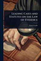 Leading cases and statutes on the law of evidence: with notes, explanatory and connective, presenting a systematic view of the whole subject 1023638487 Book Cover