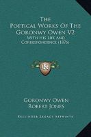 The Poetical Works Of The Goronwy Owen V2: With His Life And Correspondence 1165607190 Book Cover