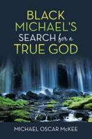 Black Michael's Search for a True God 1532097441 Book Cover