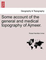 Some Account of the General and Medical Topography of Ajmeer 1297023749 Book Cover