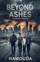 Beyond the Ashes: A Survival Thriller B0F6W4W5DX Book Cover