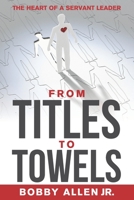 From Titles to Towels: The Heart of a Servant Leader null Book Cover