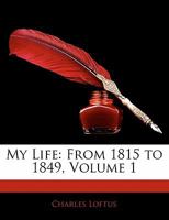 My Life: From 1815 to 1849, Volume 1 1357411219 Book Cover