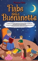 Fiabe della Buonanotte: Il Libro di racconti progettati per aiutare i bambini ad addormentarsi rapidamente. Favole per insegnare morali edificanti ed ... nel mondo dei sogni. B08LNJJBCG Book Cover