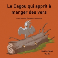Le Cagou qui apprit à manger des vers: Et autres contes étiologiques de la Rivière Bleue (French Edition) B0CJLZT7KL Book Cover
