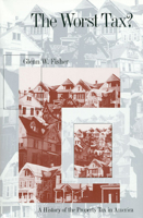 The Worst Tax?: A History of the Property Tax in America (Studies in Government & Public Policy) 0700611207 Book Cover