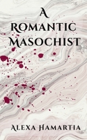 A Romantic Masochist 1036952894 Book Cover