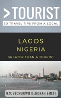 Greater Than a Tourist- Lagos Nigeria: 50 Travel Tips from a Local 1980733295 Book Cover