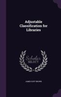 Adjustable Classification for Libraries, With Index 1018454527 Book Cover