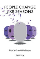 People Change Like Seasons: Trivial yet Essential Life Chapters 1543773109 Book Cover