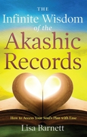 The Infinite Wisdom of the Akashic Records: How To Access Your Soul’s Plan with Ease 1601633491 Book Cover