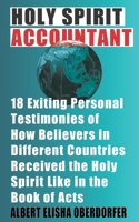 Holy Spirit Accountant: 18 Exiting Personal Testimonies of How Believers in Different Countries Received the Holy Spirit Like in the Book of Acts B09863W5TY Book Cover