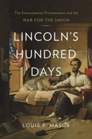 Lincoln's Hundred Days: The Emancipation Proclamation and the War for the Union 0674066901 Book Cover