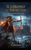 Il Colosso di Siracusa: Fuga da Insula Ilva (Isola d'Elba) (Italian Edition) B0FRX6JD13 Book Cover