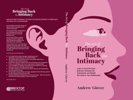The Art of Bringing Back the Intimacy: Learn to Avoid the Dead Bedroom, Eliminate the Resentment, and Relight the Libido in Your Relationship 1958907030 Book Cover