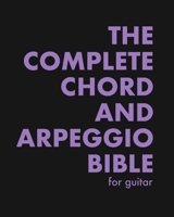 The Complete Chord and Arpeggio Bible: Using The CAGED System (For Guitar) 1660742048 Book Cover