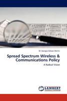 Spread Spectrum Wireless & Communications Policy: A Radical Vision 3845407964 Book Cover