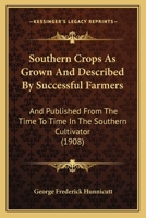 Southern Crops as Grown and Described by Successful Farmers and Published from Time to Time in the Southern Cultivator, Including Furman's Famous Formula 1176001515 Book Cover