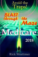 Avoid the Traps! Blast Through the Maze of Medicare : How to Find the Best Medicare Plan for You, and How to Get Everything You Need Once You Are Inside the System ( Avoid the Traps! 1732152403 Book Cover