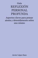Reflexión personal profunda: Aspectos claves para pensar atenta y detenidamente sobre uno mismo (Autoayuda) (Spanish Edition) B0CQF2SCZ2 Book Cover