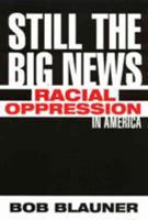 Still the Big News: Racial Oppression in America 1566398746 Book Cover