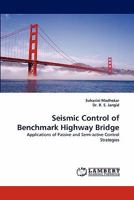 Seismic Control of Benchmark Highway Bridge: Applications of Passive and Semi-active Control Strategies 3844313850 Book Cover