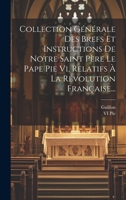 Collection Générale Des Brefs Et Instructions De Notre Saint Père Le Pape Pie Vi, Relatifs À La Révolution Française... 1021022349 Book Cover