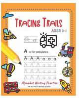 Tracing Trails: ABC Coloring Books, Trace Letters Ages 3-5 (Handwriting Book) for Preschool Handwriting Workbook & Kindergarten 1730739733 Book Cover