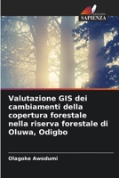 Valutazione GIS dei cambiamenti della copertura forestale nella riserva forestale di Oluwa, Odigbo (Italian Edition) 620854937X Book Cover