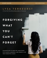 Forgiving What You Can't Forget Study Guide with DVD: Discover How to Move On, Make Peace with Painful Memories, and Create a Life That's Beautiful Again 0310104866 Book Cover
