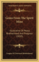 Gems From The Spirit Mine: Illustrative Of Peace, Brotherhood, And Progress 1120286204 Book Cover